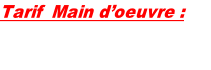 Tarif  Main d’oeuvre : - Mécanique = 60€ TTC / heure - Electricité   = 64€ TTC / heure